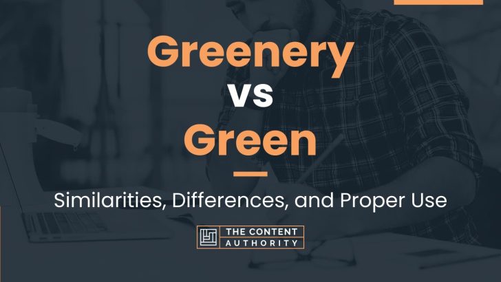 Greenery vs Green: Similarities, Differences, and Proper Use