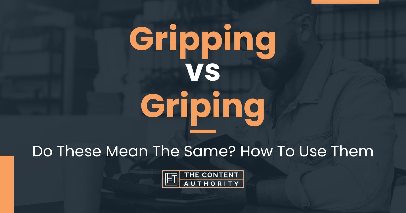 Gripping vs Griping Do These Mean The Same? How To Use Them