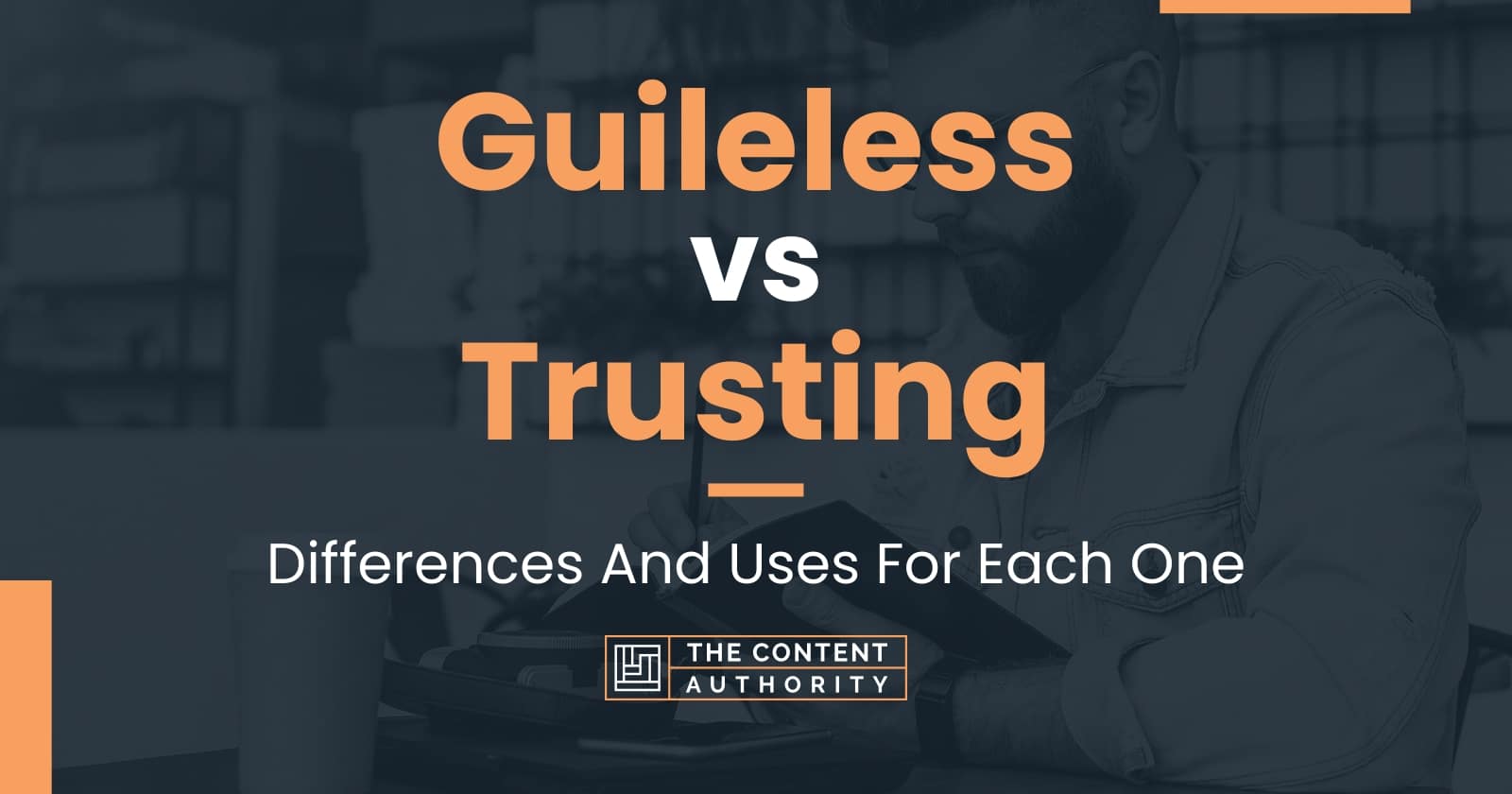 Guileless vs Trusting: Differences And Uses For Each One