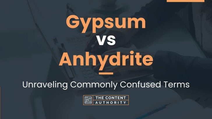 Gypsum vs Anhydrite: Unraveling Commonly Confused Terms