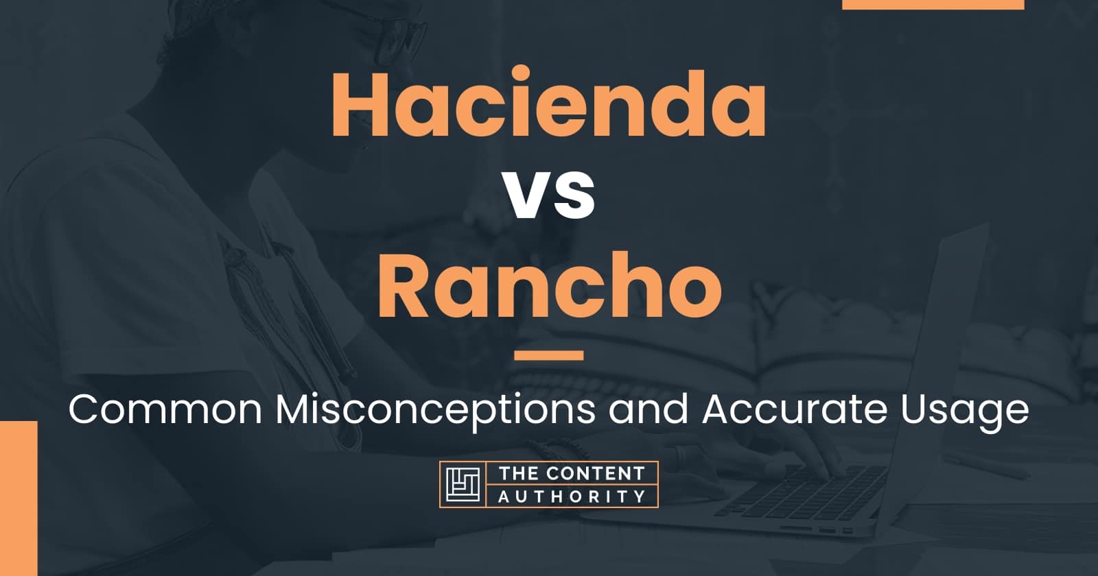 Hacienda vs Rancho: Common Misconceptions and Accurate Usage