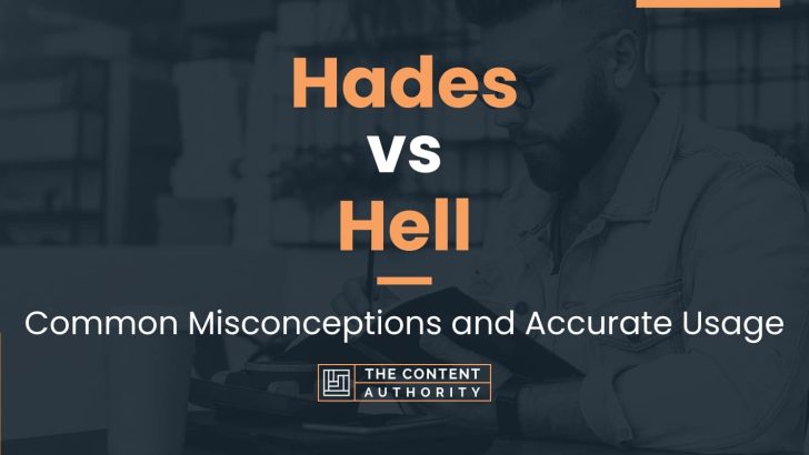 Hades vs Hell: Common Misconceptions and Accurate Usage