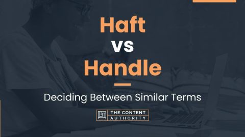 Haft vs Handle: Deciding Between Similar Terms