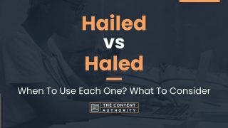 Hailed vs Haled: When To Use Each One? What To Consider