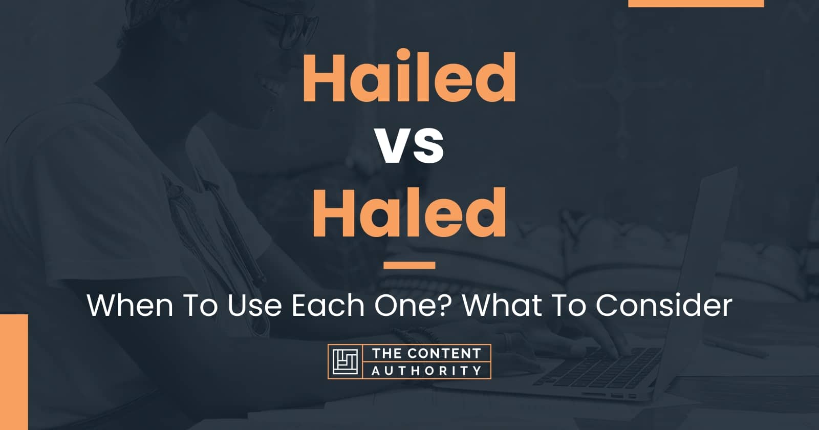 Hailed vs Haled: When To Use Each One? What To Consider