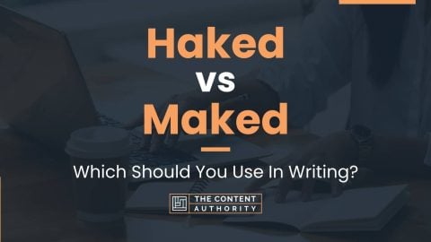 Haked vs Maked: Which Should You Use In Writing?