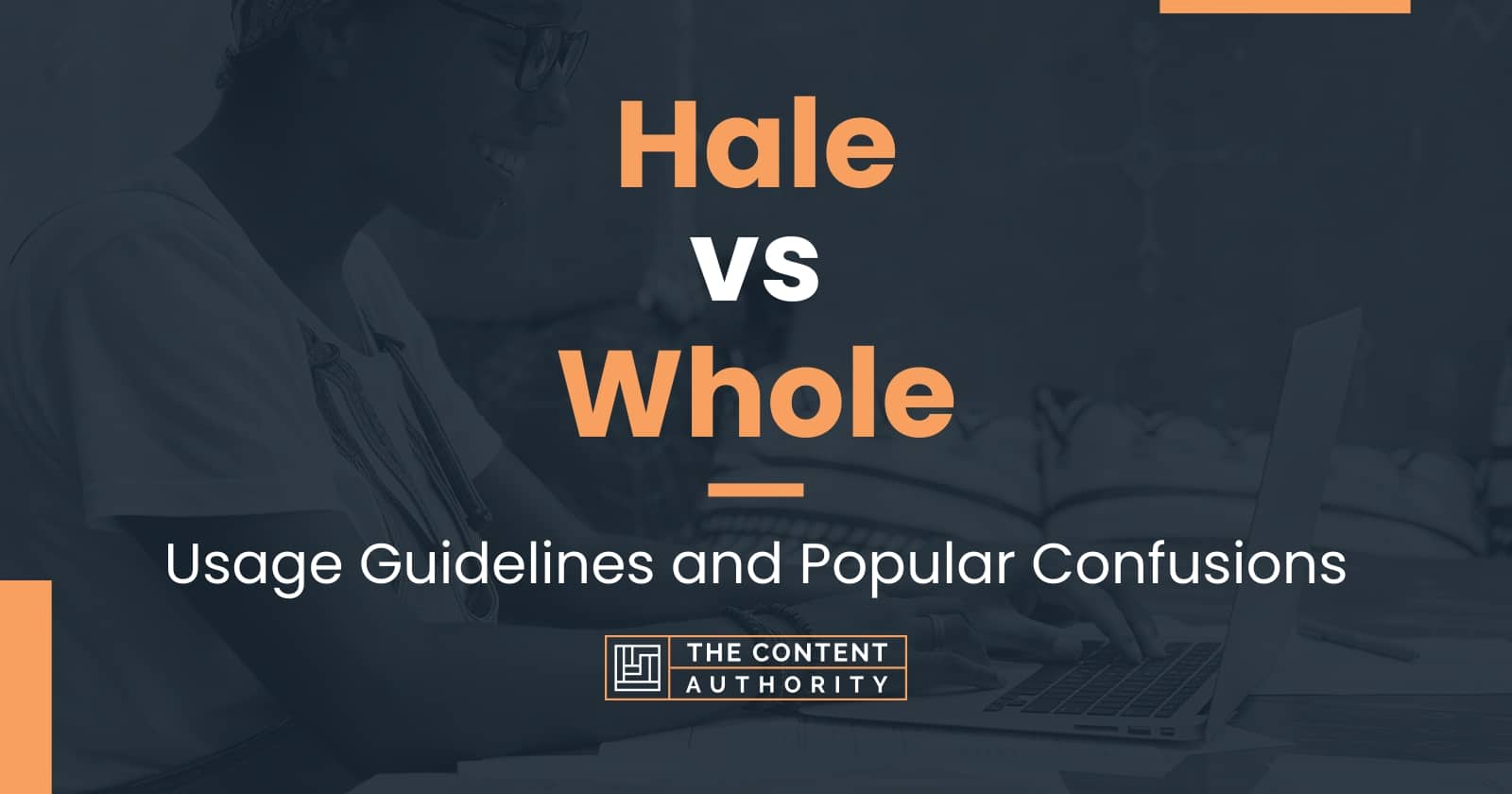 Hale vs Whole: Usage Guidelines and Popular Confusions