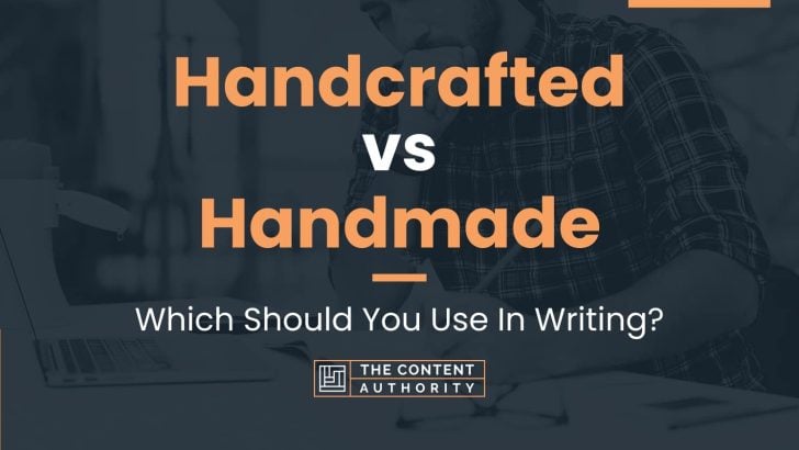 Handcrafted Vs Handmade: Which Should You Use In Writing?