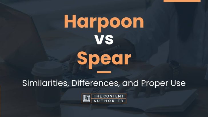 Harpoon vs Spear: Similarities, Differences, and Proper Use