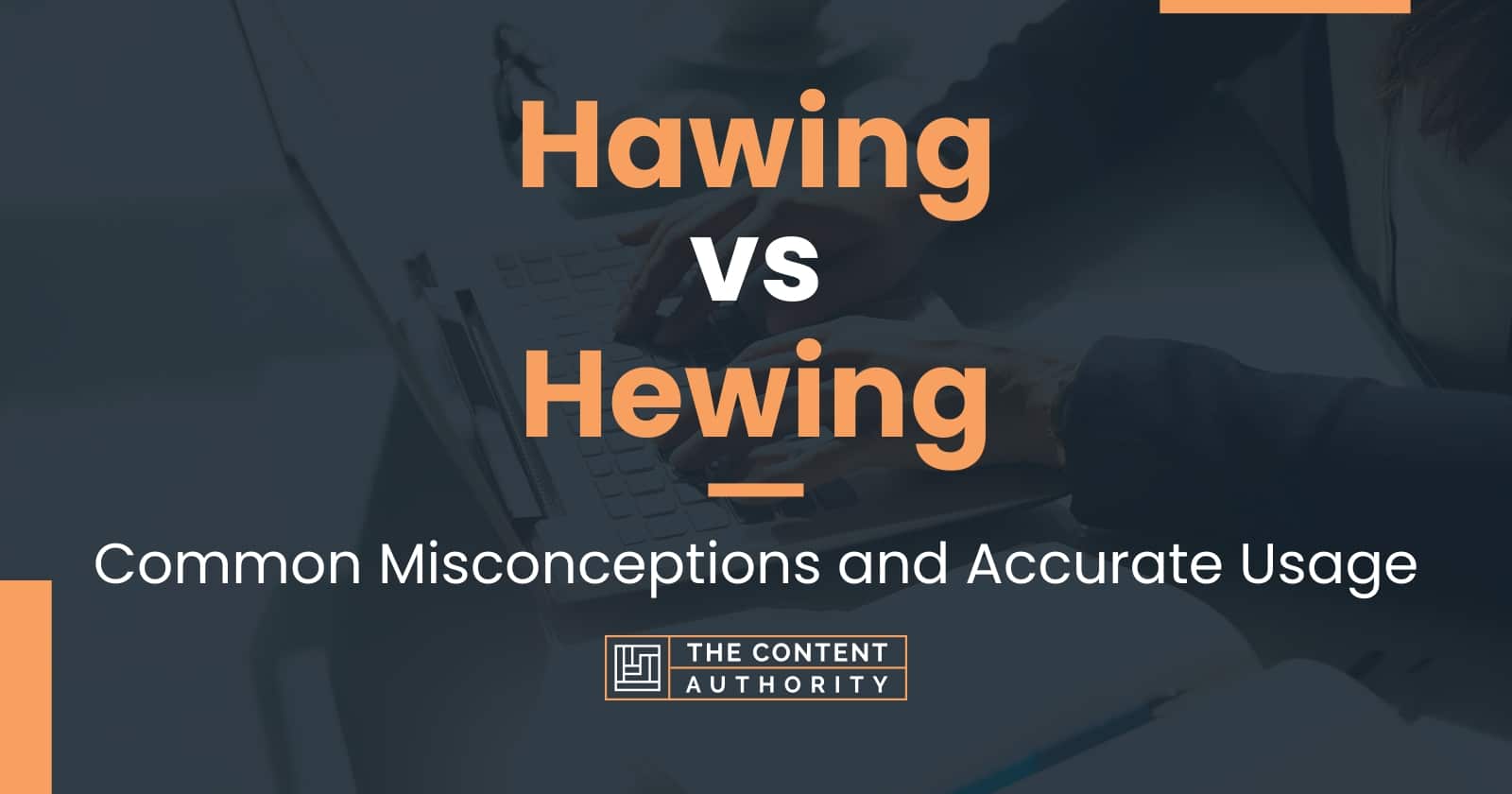 Hawing vs Hewing: Common Misconceptions and Accurate Usage