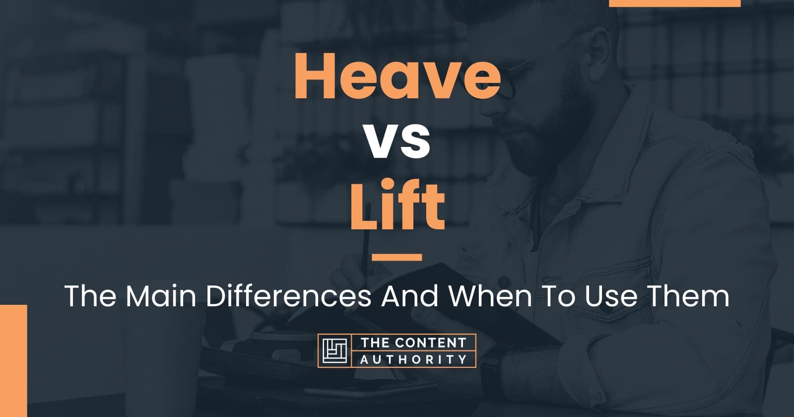 Heave vs Lift: The Main Differences And When To Use Them