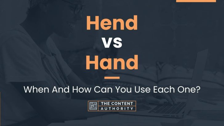 Hend vs Hand: When And How Can You Use Each One?