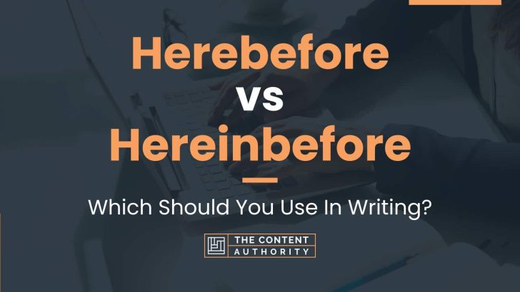 Herebefore vs Hereinbefore: Which Should You Use In Writing?