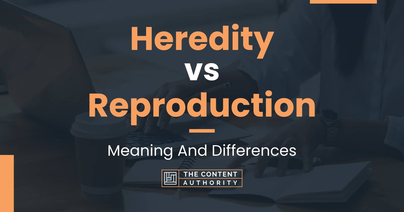 Heredity vs Reproduction: Meaning And Differences