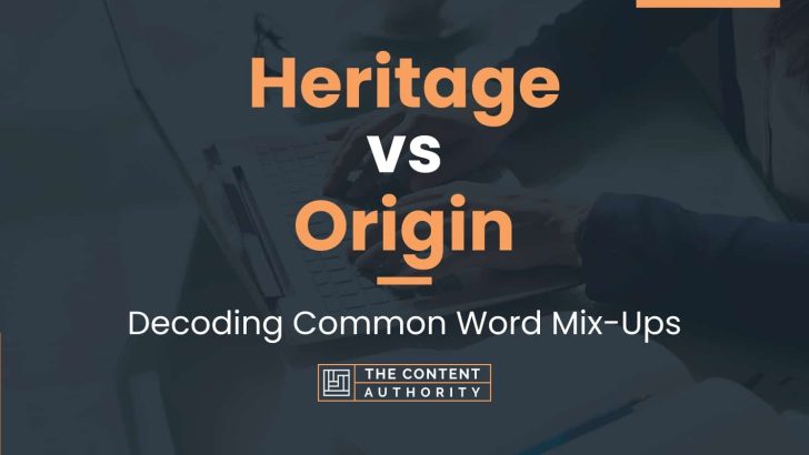 Heritage vs Origin: Decoding Common Word Mix-Ups