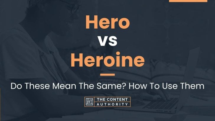 Hero vs Heroine: Do These Mean The Same? How To Use Them