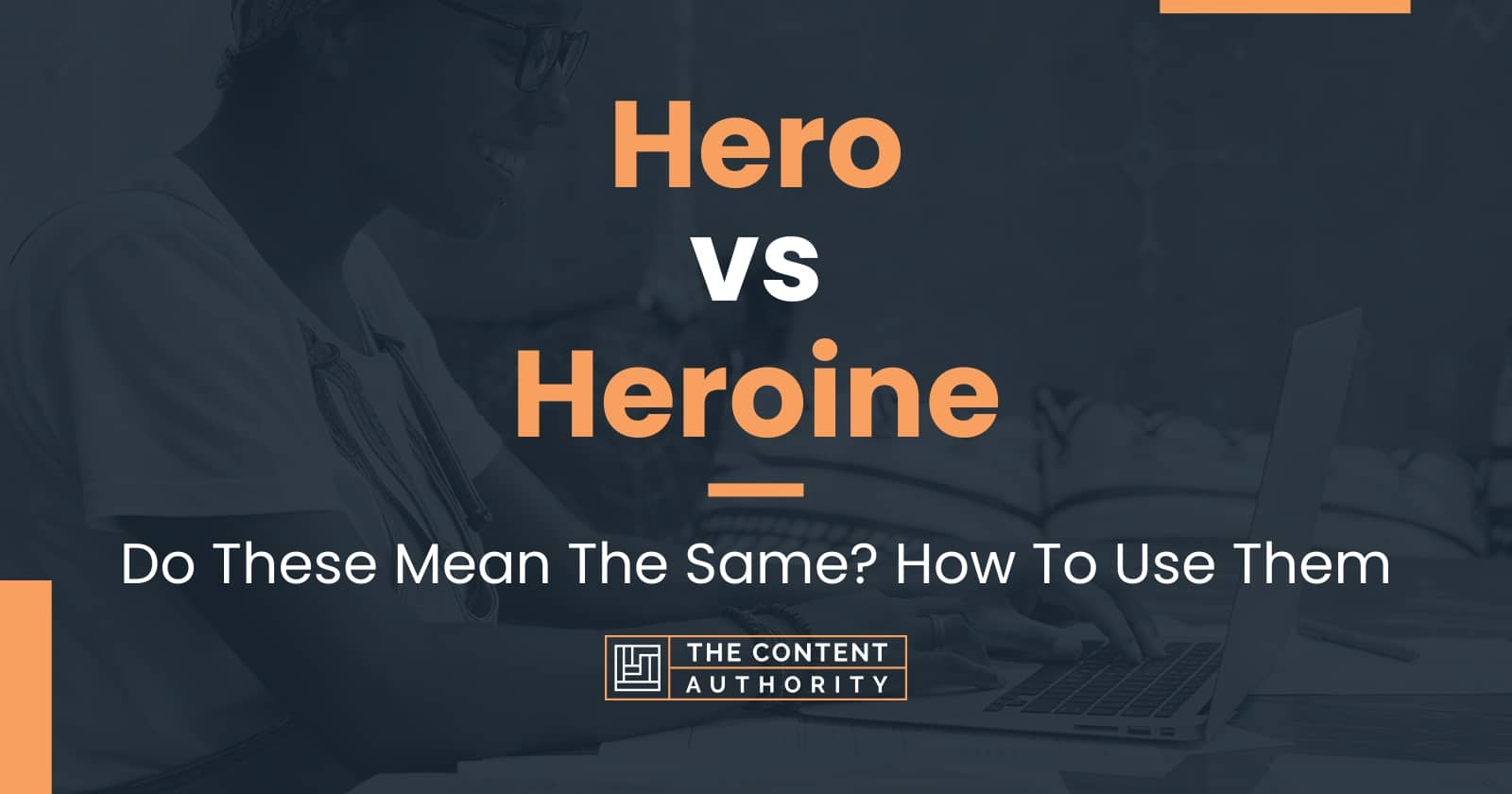 Hero vs Heroine: Do These Mean The Same? How To Use Them