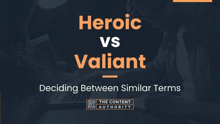 heroic-vs-valiant-deciding-between-similar-terms