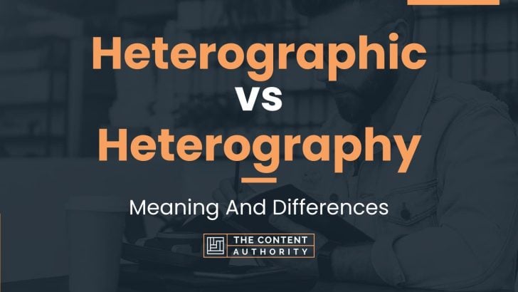 Heterographic vs Heterography: Meaning And Differences