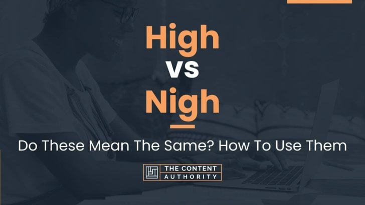 High vs Nigh: Do These Mean The Same? How To Use Them