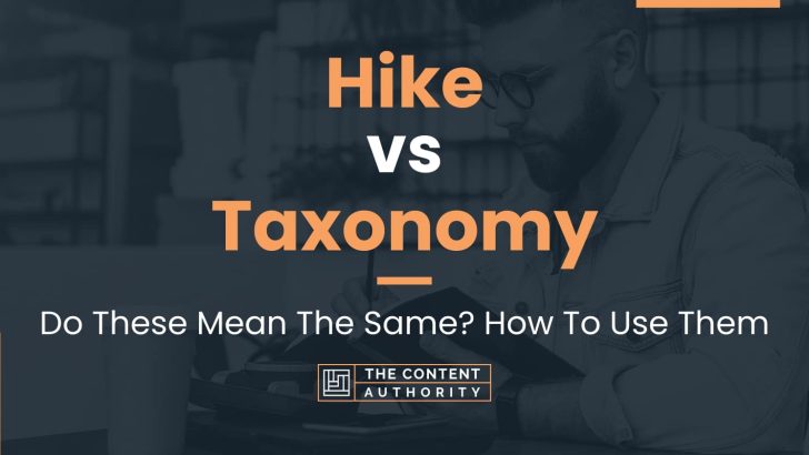 Hike vs Taxonomy: Do These Mean The Same? How To Use Them