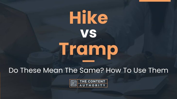 Hike vs Tramp: Do These Mean The Same? How To Use Them