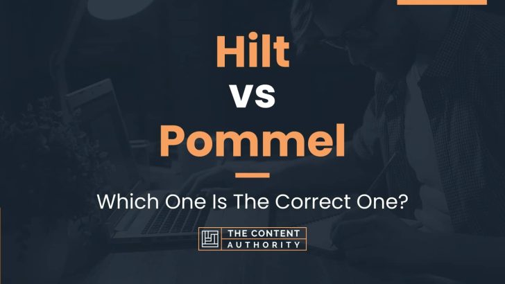 Hilt vs Pommel: Which One Is The Correct One?