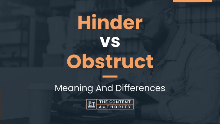 Hinder vs Obstruct: Meaning And Differences