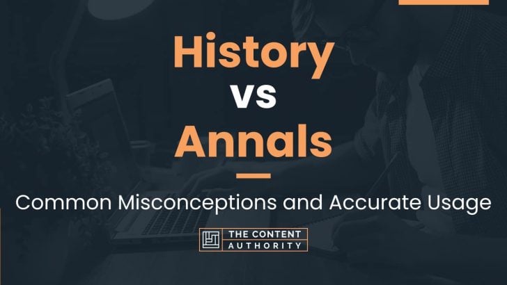 History Vs Annals: Common Misconceptions And Accurate Usage