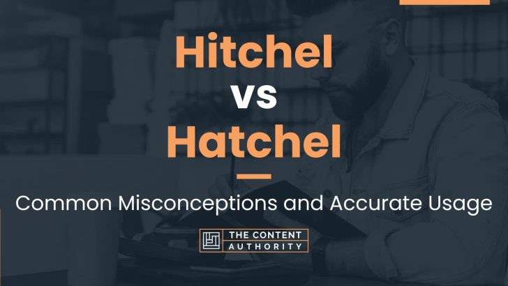 Hitchel vs Hatchel: Common Misconceptions and Accurate Usage