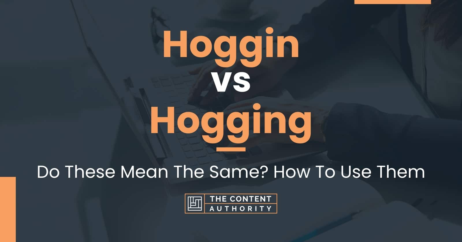 Hoggin vs Hogging: Do These Mean The Same? How To Use Them