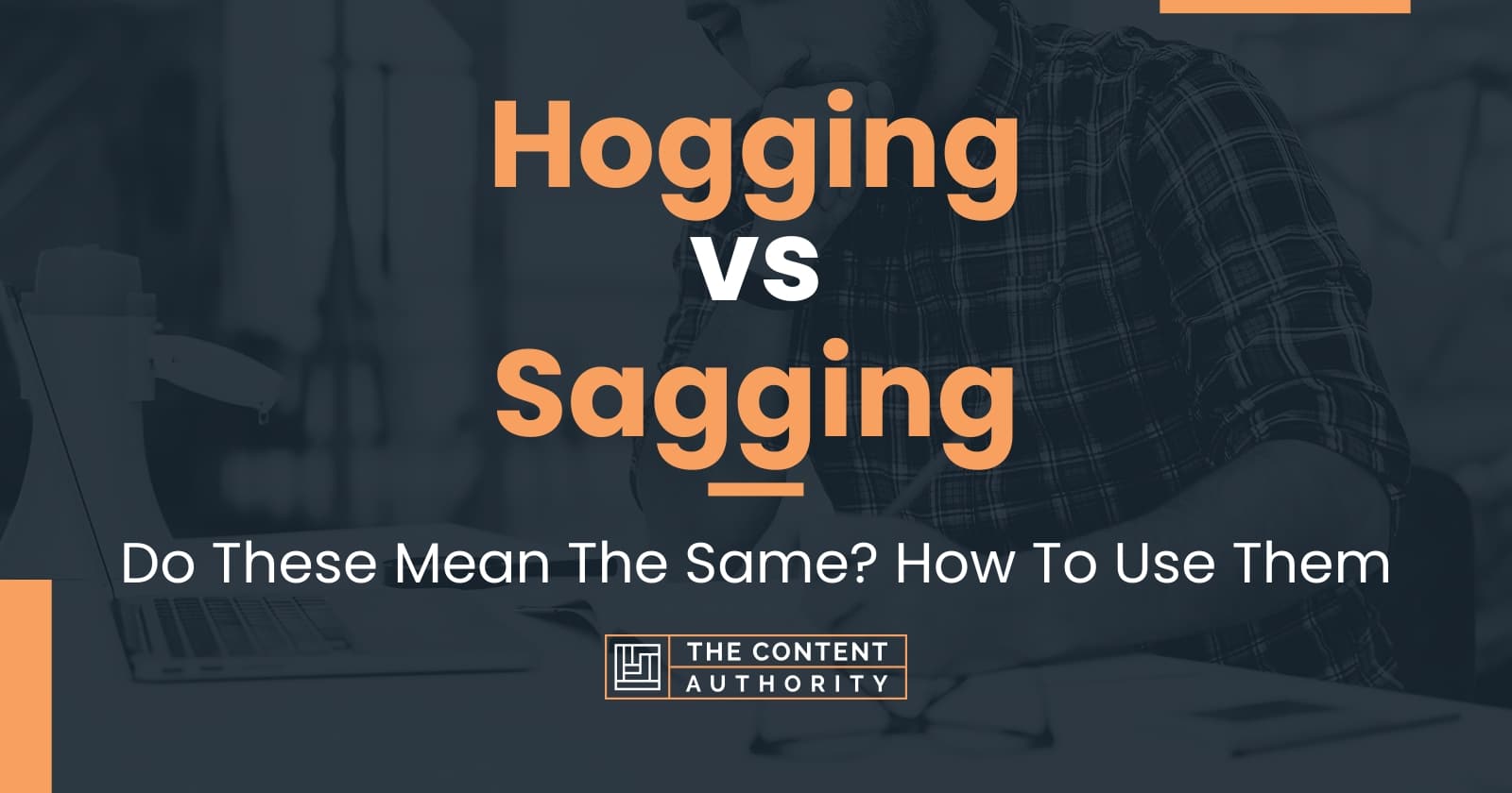 Hogging vs Sagging: Do These Mean The Same? How To Use Them