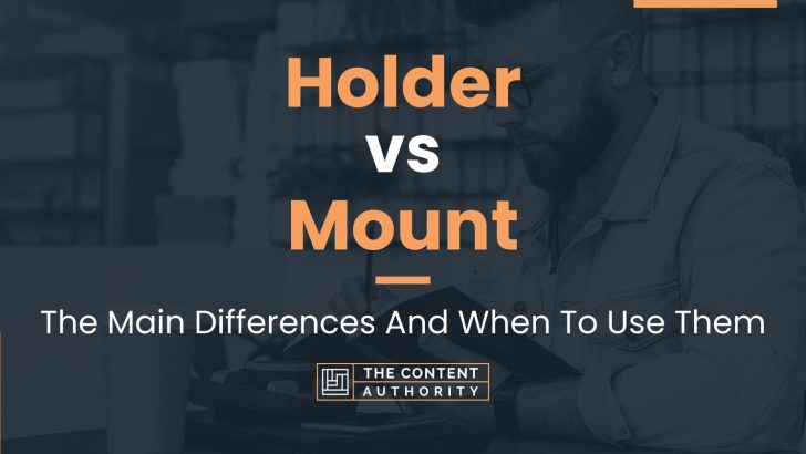 Holder vs Mount: The Main Differences And When To Use Them