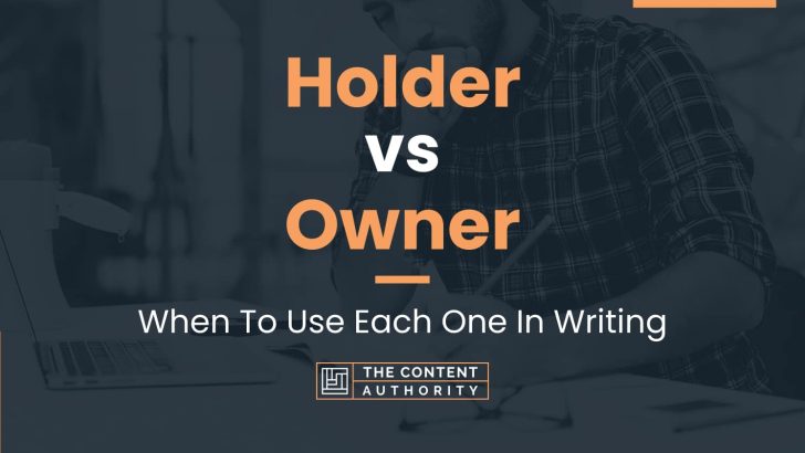 Holder vs Owner: When To Use Each One In Writing