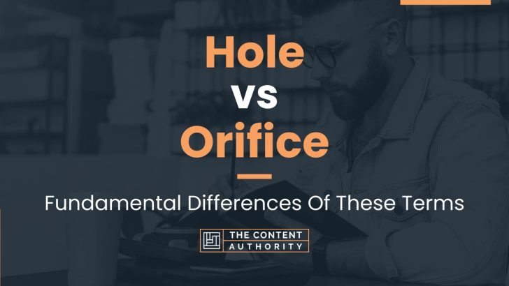 Hole vs Orifice: Fundamental Differences Of These Terms