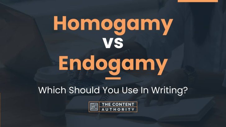Homogamy vs Endogamy: Which Should You Use In Writing?