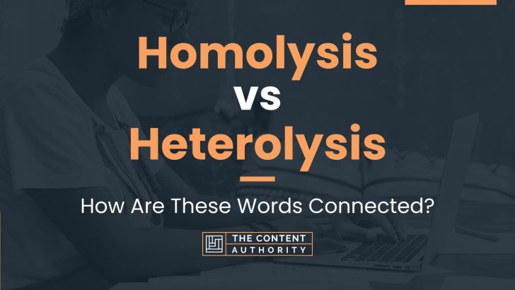 Homolysis vs Heterolysis: How Are These Words Connected?