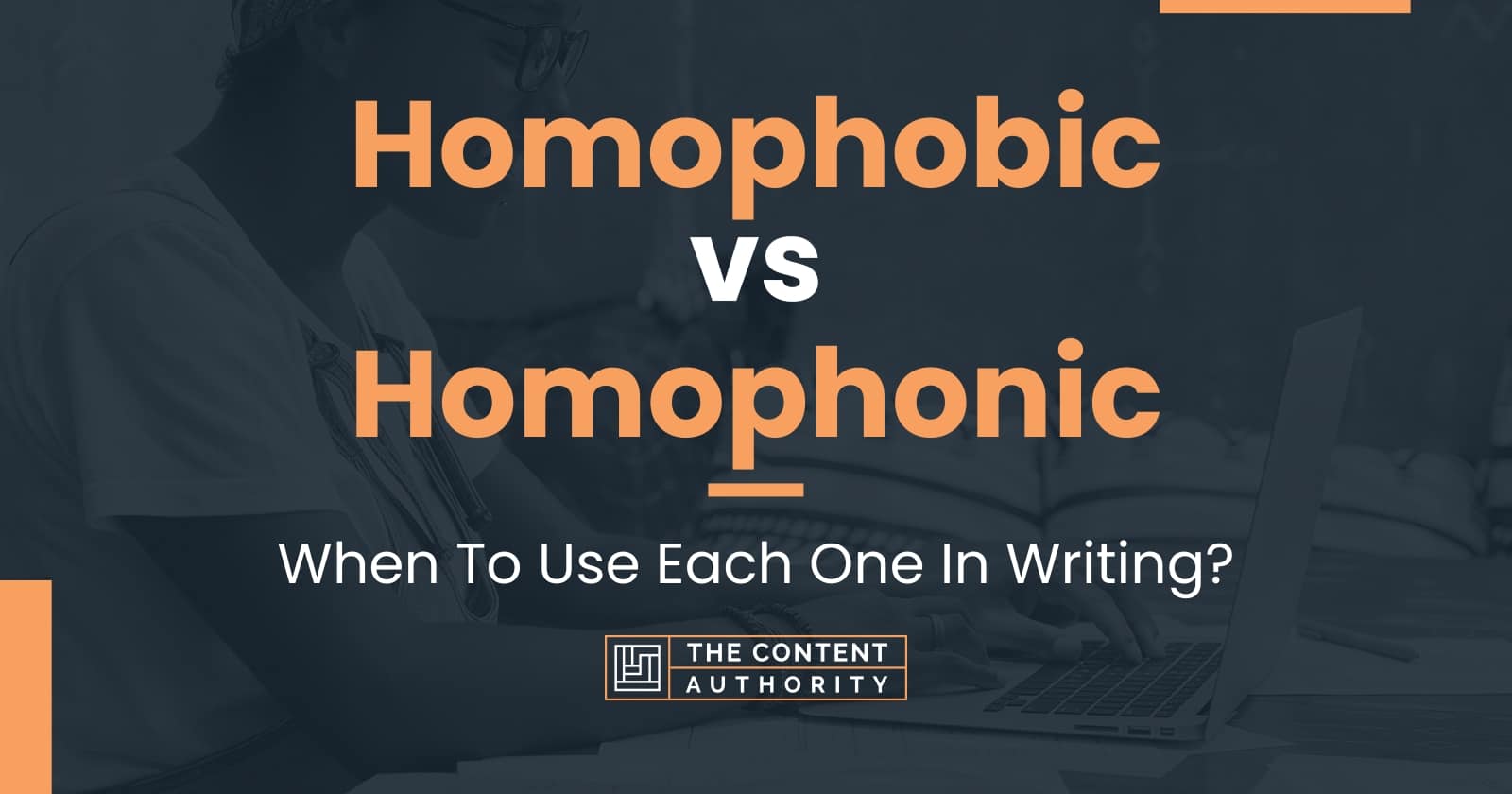 Homophobic vs Homophonic: When To Use Each One In Writing?