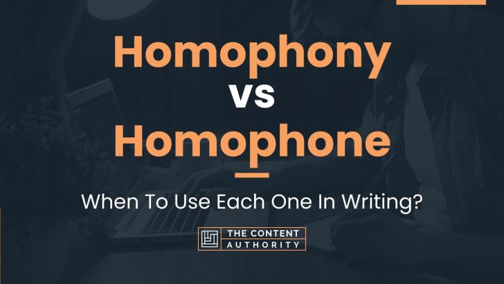 Homophony vs Homophone: When To Use Each One In Writing?