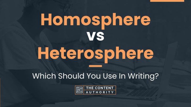 Homosphere vs Heterosphere: Which Should You Use In Writing?