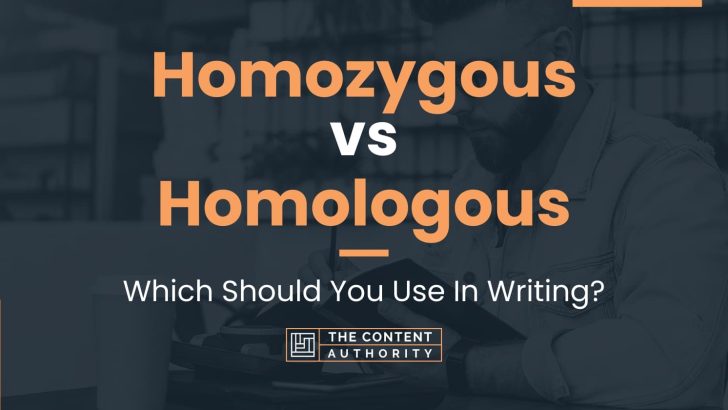 Homozygous vs Homologous: Which Should You Use In Writing?