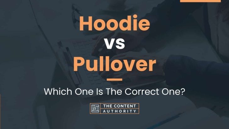 Hoodie vs Pullover: Which One Is The Correct One?