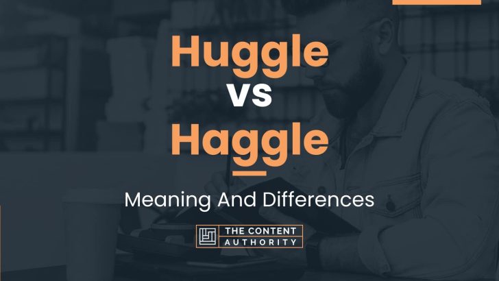 Huggle vs Haggle: Meaning And Differences