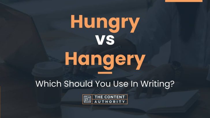 Hungry vs Hangery: Which Should You Use In Writing?