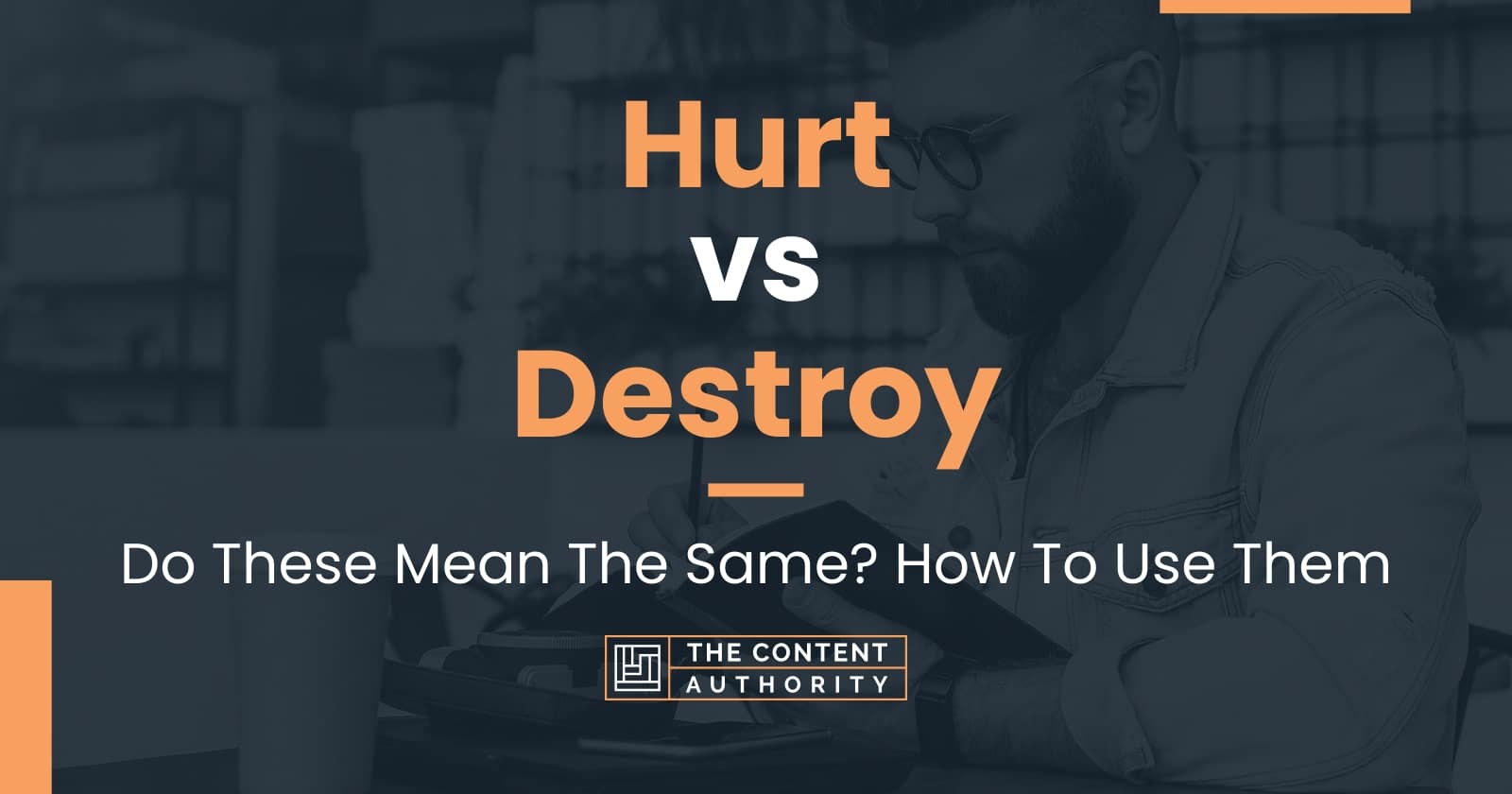 Hurt vs Destroy: Do These Mean The Same? How To Use Them