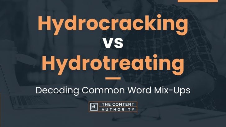 Hydrocracking vs Hydrotreating: Decoding Common Word Mix-Ups