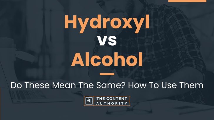 Hydroxyl vs Alcohol: Do These Mean The Same? How To Use Them