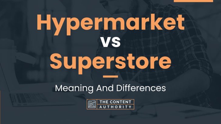 Hypermarket vs Superstore: Meaning And Differences