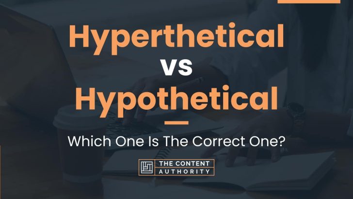 Hyperthetical vs Hypothetical: Which One Is The Correct One?