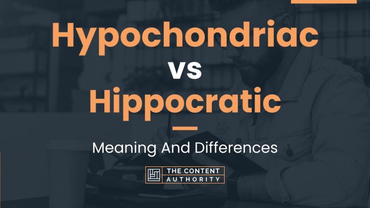 Hypochondriac vs Hippocratic: Meaning And Differences